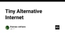 Tiny Alternative Internet: Khi hạ tầng mạng truyền thống đối mặt với giới hạn mới