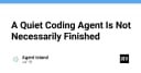 Khi AI im lặng: Tại sao Coding Agent không phản hồi không đồng nghĩa với việc đã hoàn thành nhiệm vụ