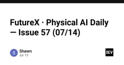 FutureX và sự trỗi dậy của Physical AI: Định hình lại tương lai công nghệ trong kỷ nguyên mới