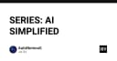 Giải mã Series AI Simplified: Tối ưu hóa giao diện và trải nghiệm người dùng trong kỷ nguyên AI
