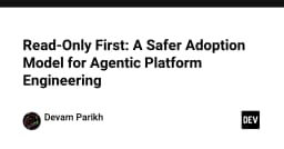Read-Only First: Mô hình an toàn khi triển khai Agentic Platform Engineering