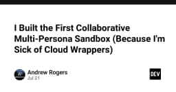 Xây dựng Collaborative Multi-Persona Sandbox: Khi lập trình viên chán ngấy các giải pháp Cloud Wrapper