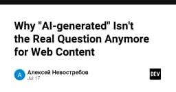 Kỷ nguyên nội dung Web: Tại sao câu hỏi về 'AI-generated' đã trở nên lỗi thời?