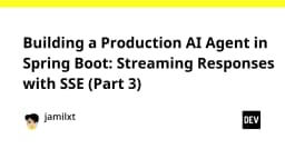 Xây dựng AI Agent Production-Ready với Spring Boot: Kỹ thuật Streaming phản hồi qua SSE