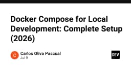 Docker Compose cho môi trường phát triển cục bộ: Hướng dẫn thiết lập toàn diện 2026