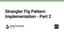 Triển khai Strangler Fig Pattern: Chiến lược hiện đại hóa hệ thống Legacy bền vững