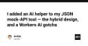 Tích hợp AI vào công cụ Mock API: Thiết kế Hybrid và bài học xương máu từ Workers AI