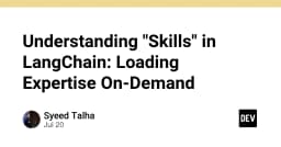 Kỹ thuật Skills trong LangChain: Tối ưu hóa hiệu năng bằng cách nạp chuyên môn theo yêu cầu