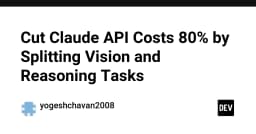 Tối ưu hóa chi phí API Claude: Chiến lược phân tách Vision và Reasoning để cắt giảm 80% ngân sách