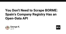 Đừng lãng phí tài nguyên: Khai thác dữ liệu doanh nghiệp Tây Ban Nha qua Open-Data API thay vì Scrape