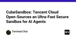CubeSandbox: Giải pháp Sandbox siêu tốc từ Tencent Cloud cho AI Agent