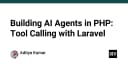 Xây dựng AI Agents trong PHP: Kỹ thuật Tool Calling với Laravel