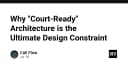 Kiến trúc Court-Ready: Khi tính sẵn sàng pháp lý trở thành rào cản thiết kế tối thượng