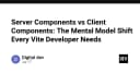 Server Components và Client Components: Thay đổi tư duy lập trình mà mọi nhà phát triển Vite cần nắm vững