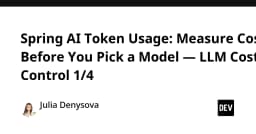 Kiểm soát chi phí LLM với Spring AI: Chiến lược đo lường Token Usage trước khi chọn Model