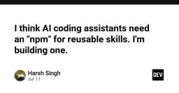 Tại sao AI Coding Assistants cần một chuẩn npm cho các kỹ năng tái sử dụng?