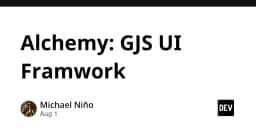 Alchemy: Tái định nghĩa tư duy phát triển UI với Framework GJS đầy tiềm năng