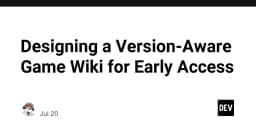 Thiết kế Wiki trò chơi hỗ trợ phiên bản cho giai đoạn Early Access: Giải pháp tối ưu cho nhà phát triển