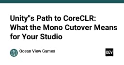 Unity chuyển mình sang CoreCLR: Tác động thực sự đến quy trình phát triển của studio game