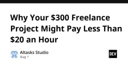 Tại sao dự án Freelance 300 USD của bạn thực tế lại mang về thu nhập dưới 20 USD mỗi giờ?