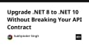 Nâng cấp từ .NET 8 lên .NET 10: Chiến lược bảo toàn API Contract không gây gián đoạn