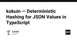 Kokuin: Giải pháp Hashing xác định cho giá trị JSON trong TypeScript