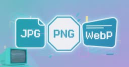 JPG, PNG hay WebP: Lựa chọn định dạng ảnh nào để tối ưu hóa hiệu năng website?