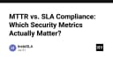 MTTR hay SLA Compliance: Đâu mới là thước đo bảo mật thực sự cho đội ngũ kỹ thuật?