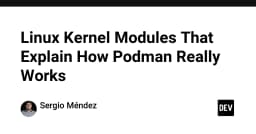 Giải mã Podman: Khám phá các Linux Kernel Module đứng sau cơ chế vận hành thực tế
