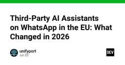 Tác động của các AI Assistant bên thứ ba trên WhatsApp tại EU: Những thay đổi quan trọng trong năm 2026