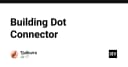 Xây dựng Dot Connector: Nghệ thuật kết nối các điểm dữ liệu trong hệ sinh thái phần mềm