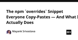 Giải mã npm overrides: Đoạn mã mà lập trình viên nào cũng copy-paste nhưng ít ai hiểu tường tận