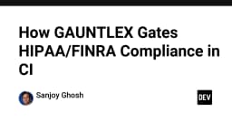 Tối ưu hóa tuân thủ HIPAA và FINRA trong CI/CD: Giải pháp bảo mật từ GAUNTLEX