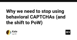 Tại sao đã đến lúc từ bỏ Behavioral CAPTCHA và chuyển dịch sang Proof-of-Work (PoW)?