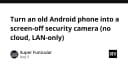 Tận dụng điện thoại Android cũ làm camera an ninh nội bộ: Giải pháp không cloud, bảo mật tuyệt đối