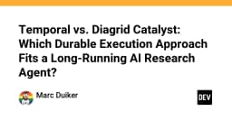 Temporal hay Diagrid Catalyst: Đâu là lựa chọn tối ưu cho AI Agent hoạt động dài hạn?