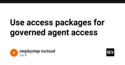 Quản trị truy cập an toàn cho AI Agent: Giải pháp Access Packages từ Microsoft Entra