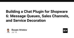 Xây dựng Chat Plugin cho Shopware 6: Tối ưu hóa Message Queues và Service Decoration