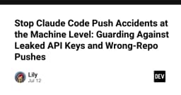 Chặn đứng rủi ro lộ API Key và push nhầm Repo: Giải pháp bảo mật Claude Code tại tầng máy trạm
