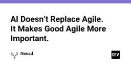 AI không thay thế Agile: Tại sao quy trình Agile chất lượng lại trở nên quan trọng hơn bao giờ hết