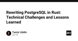 Tái cấu trúc PostgreSQL bằng Rust: Những thách thức kỹ thuật và bài học xương máu