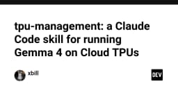 Tối ưu hóa quy trình triển khai Gemma 4 trên Cloud TPU với Claude Code Skill
