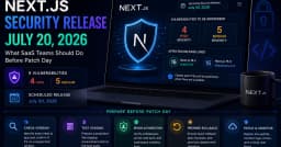 Bản cập nhật bảo mật Next.js ngày 20/7: Những việc các đội ngũ SaaS cần thực hiện ngay trước ngày Patch Day
