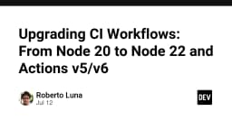 Nâng cấp CI Workflows: Chuyển đổi từ Node 20 lên Node 22 và Actions v5/v6