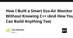 Xây dựng thiết bị giám sát không khí thông minh: Khi lập trình viên không cần biết C++ vẫn có thể làm chủ phần cứng