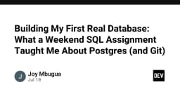 Xây dựng Database thực tế đầu tiên: Những bài học đắt giá từ Postgres và Git cho lập trình viên