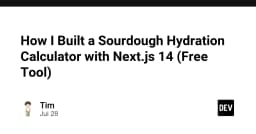 Xây dựng công cụ tính toán Hydration cho bột bánh mì Sourdough với Next.js 14: Từ ý tưởng đến thực thi