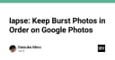 Lapse: Giải pháp tối ưu hóa quản lý ảnh chụp liên tục (Burst Photos) trên Google Photos