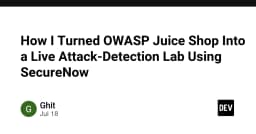 Biến OWASP Juice Shop thành phòng thí nghiệm phát hiện tấn công thời gian thực với SecureNow