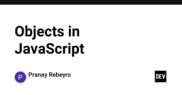 Giải mã Objects trong JavaScript: Nền tảng cốt lõi cho mọi kiến trúc ứng dụng hiện đại
